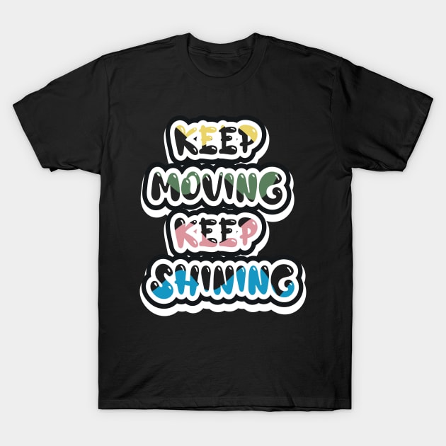 Keep Moving Keep Shining T-Shirt by T-Shirt Attires